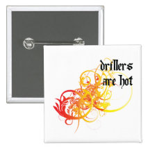 Drillers Are Hot Pinback Buttons