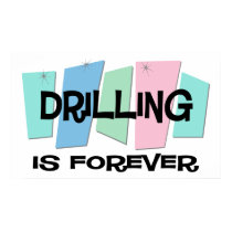 Drilling Is Forever posters by sciencewillprevail Drilling Is Forever posters