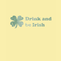 Drink and be Irish t-shirts