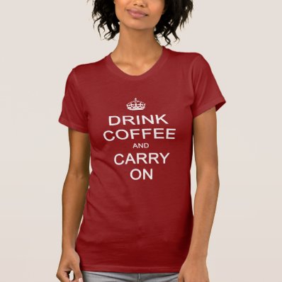Drink Coffee and Carry On, Keep Calm Parody Shirt
