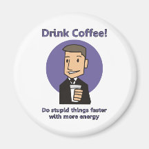 Drink Coffee - Do Stupid Things Faster Fridge Magnets