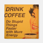 Drink Coffee:  Do Stupid Things Faster Refrigerator Magnet