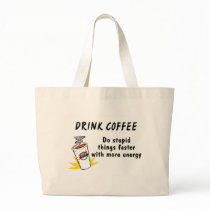 Drink Coffee Do Stupid Things Faster With.... bags