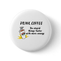Drink Coffee Do Stupid Things Faster With.... Pinback Button