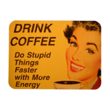 Drink Coffee Do Stupid Things Faster with Energy Flexible Magnet