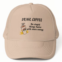 Drink Coffee Do Stupid Things Faster With.... hats