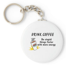 Drink Coffee Do Stupid Things Faster With... keychains