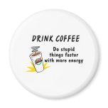 Drink Coffee Do Stupid Things Faster With... Magnet