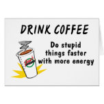 Drink Coffee Do Stupid Things Faster With more Ene Greeting Cards