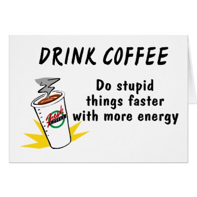 Drink Coffee Do Stupid Things Faster With more Ene Greeting Cards by TeeZazzle