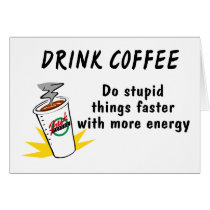 Drink Coffee Do Stupid Things Faster With more Ene cards