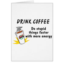 Drink Coffee Do Stupid Things Faster With more Ene cards