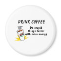 Drink Coffee Do Stupid Things Faster With more Ene magnets
