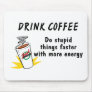 Drink Coffee Do Stupid Things Faster With more Ene Mouse Mats