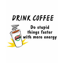 Drink Coffee Do Stupid Things Faster With more Ene t-shirts
