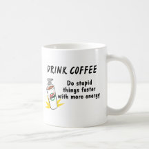Drink Coffee Do Stupid Things Faster With.... Mug