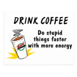 Drink Coffee Do Stupid Things Faster With.... Post Card