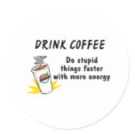 Drink Coffee Do Stupid Things Faster With... Round Stickers
