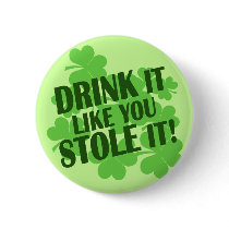 DRINK it like you STOLE it! Buttons
