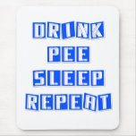 Drink, Pee, Sleep, Repeat. Funny. Mousepads