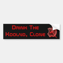 Drink The Koolaid, Clone Bumper Stickers