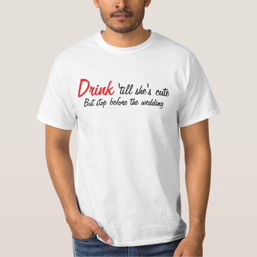 Drink Till Shes Cute T Shirt Zazzle 