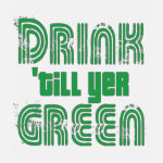 Drink 'till yer Green