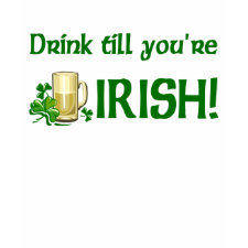 Drink till you're Irish t-shirt shirt