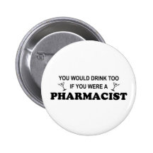 Drink Too - Pharmacist Pinback Buttons