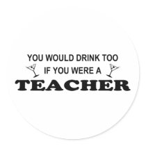 Drink Too - Teacher Round Sticker