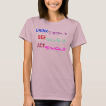 DRINK TRIPLE SEE DOUBLE ACT SINGLE t-shirts