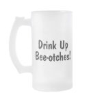 Drink Up Beeotches Coffee Mugs