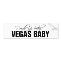 Drink up bitch vegas baby bumper stickers
