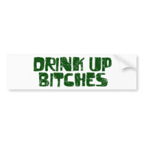 Drink Up Bitches Bumper Sticker