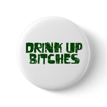 Drink Up Bitches buttons