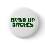 Drink Up Bitches buttons