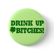 Drink Up Bitches Button