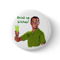 Drink Up Bitches Customizable Button
