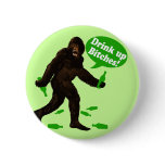 Drink Up Bitches Irish Bigfoot Pinback Button