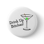 Drink Up Bitches (Martini) Buttons
