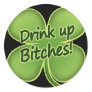 Drink Up Bitches Round Stickers