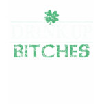 Drink Up Bitches Tees