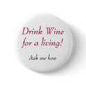 Drink Wine for a living!, Ask me how buttons by WonderfulWines Drink Wine for a living!, Ask me how buttons