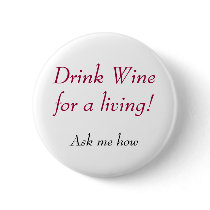 Drink Wine for a living!, Ask me how buttons by WonderfulWines Drink Wine for a living!, Ask me how buttons