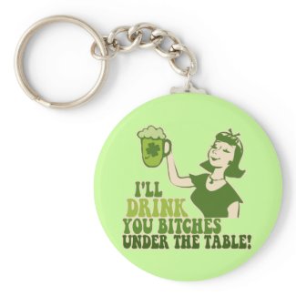 Drink You Bitches Under The Table Key Chains