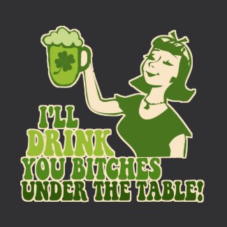 Drink You Bitches Under The Table shirt