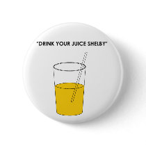 Drink Your Juice Shelby buttons