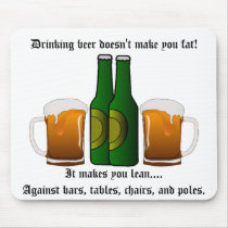 Drinking beer doesn't make you fat! mousepad
