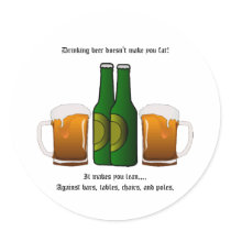 Drinking beer doesn't make you fat! round stickers