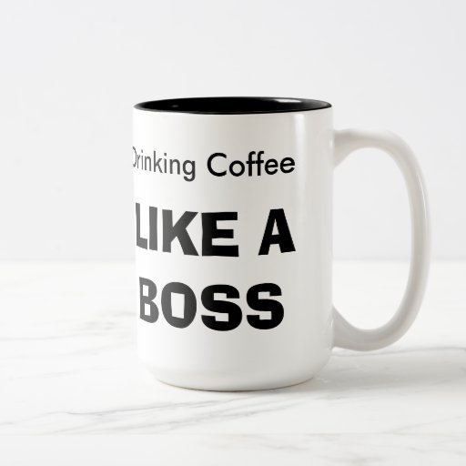 Drinking Coffee LIKE A BOSS Coffee Mug